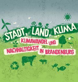 Stadt, Land, Klima. Klimawandel und Nachhaltigkeit in Brandenburg